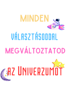 Minden választásoddal megváltoztatod az Univerzumot