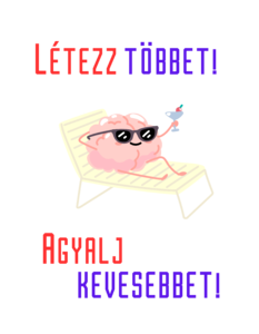 Létezz többet! Agyalj kevesebbet!